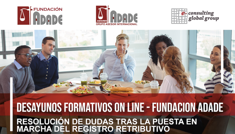 La Fundación Adade realiza el desayuno de trabajo sobre el registro retributivo y las dudas que suscita | Sala de prensa Grupo Asesor ADADE y E-Consulting Global Group